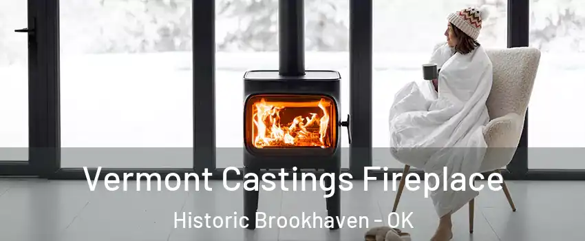 Vermont Castings Fireplace Historic Brookhaven - OK