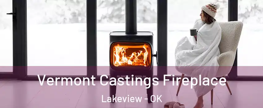 Vermont Castings Fireplace Lakeview - OK