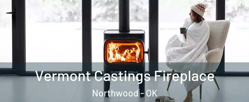 Vermont Castings Fireplace Northwood - OK