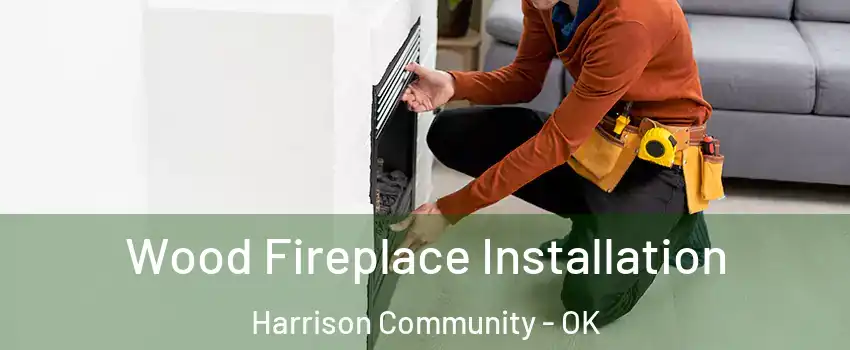 Wood Fireplace Installation Harrison Community - OK