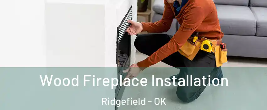 Wood Fireplace Installation Ridgefield - OK