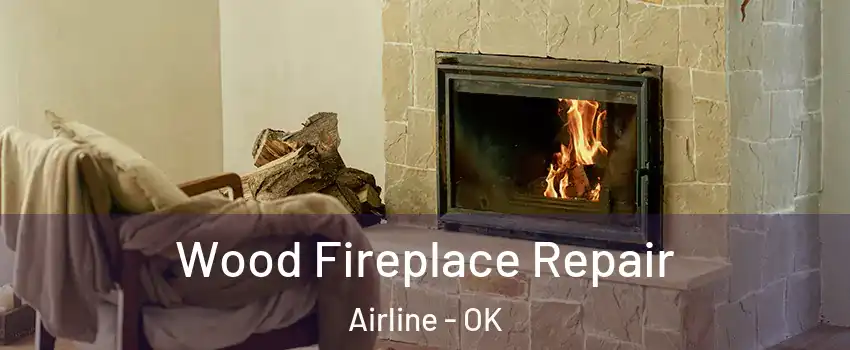 Wood Fireplace Repair Airline - OK