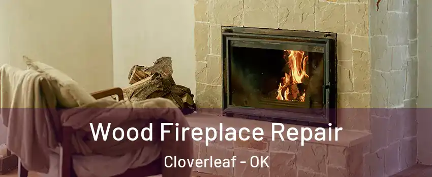 Wood Fireplace Repair Cloverleaf - OK