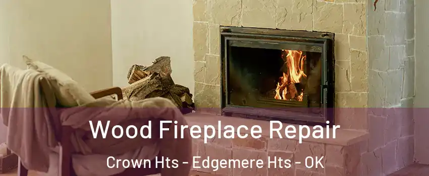 Wood Fireplace Repair Crown Hts - Edgemere Hts - OK