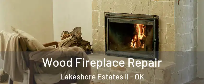 Wood Fireplace Repair Lakeshore Estates II - OK