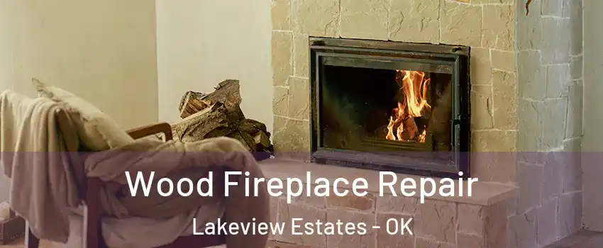 Wood Fireplace Repair Lakeview Estates - OK