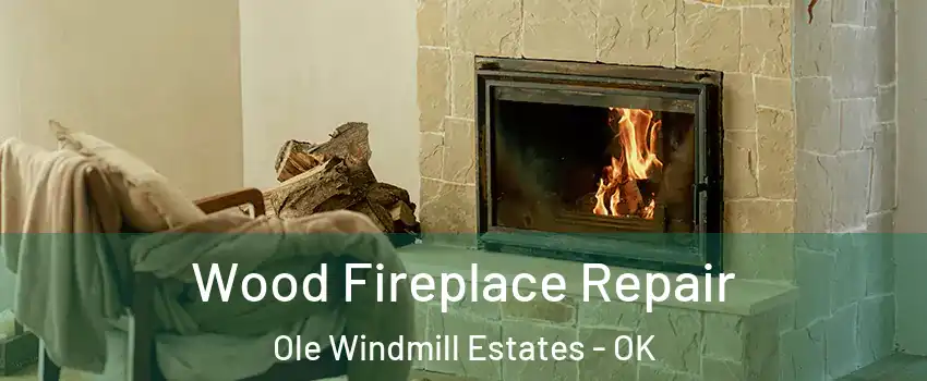 Wood Fireplace Repair Ole Windmill Estates - OK