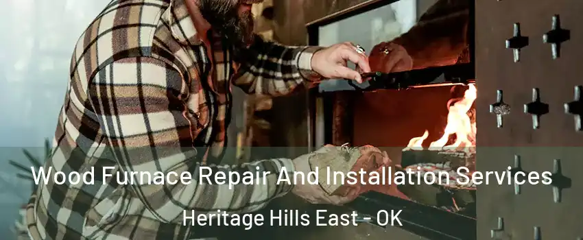 Wood Furnace Repair And Installation Services Heritage Hills East - OK