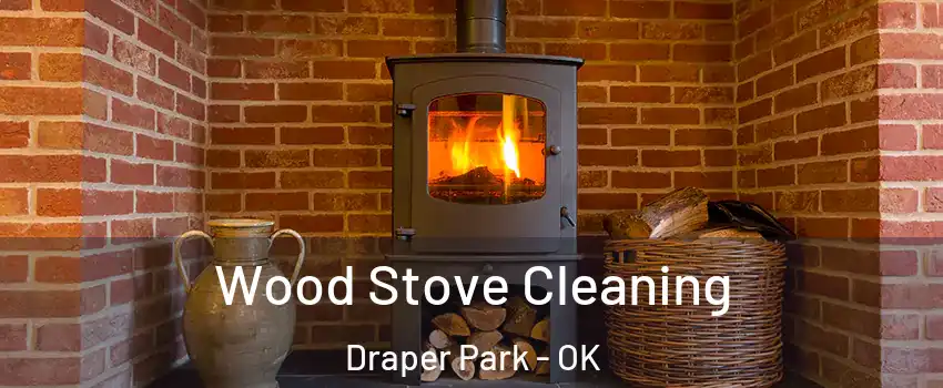 Wood Stove Cleaning Draper Park - OK