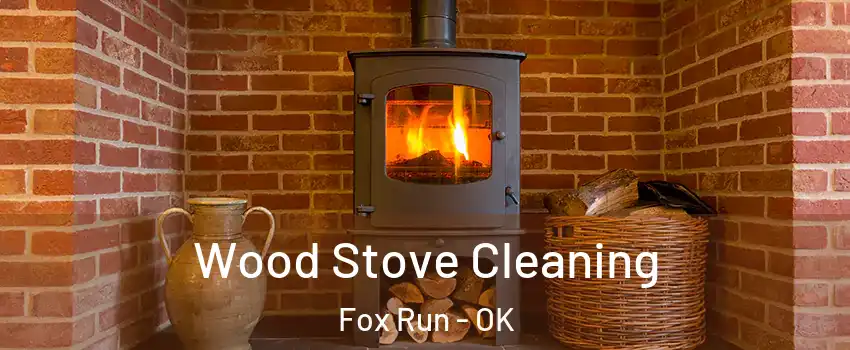 Wood Stove Cleaning Fox Run - OK