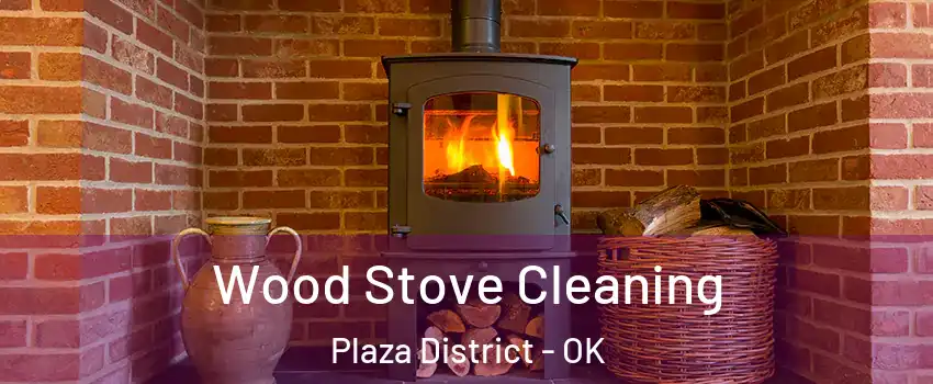 Wood Stove Cleaning Plaza District - OK