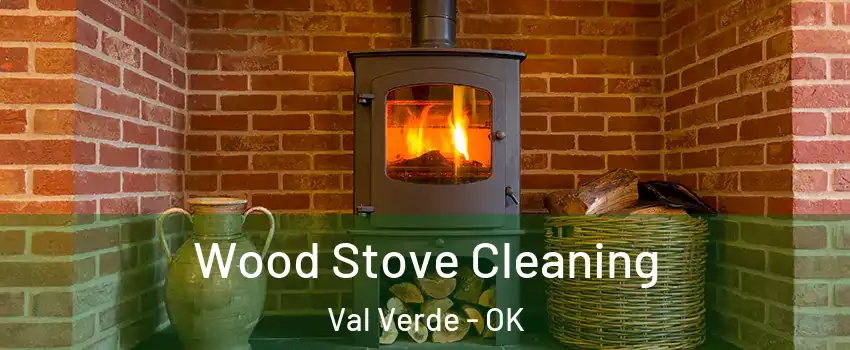 Wood Stove Cleaning Val Verde - OK