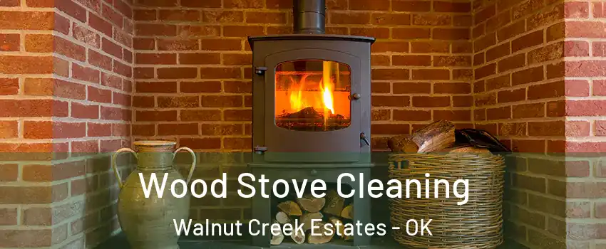 Wood Stove Cleaning Walnut Creek Estates - OK