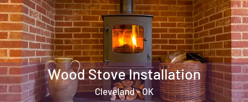 Wood Stove Installation Cleveland - OK