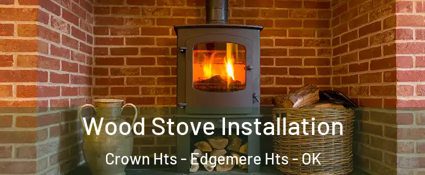 Wood Stove Installation Crown Hts - Edgemere Hts - OK