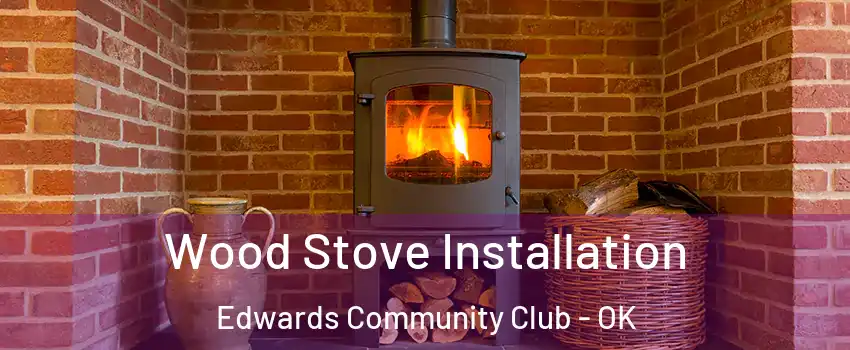 Wood Stove Installation Edwards Community Club - OK