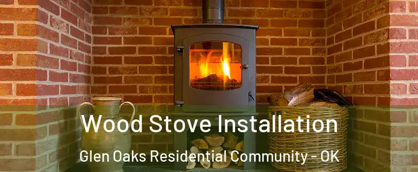 Wood Stove Installation Glen Oaks Residential Community - OK