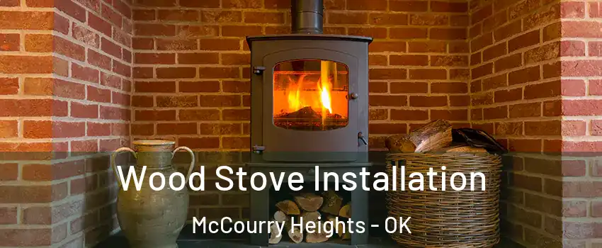 Wood Stove Installation McCourry Heights - OK