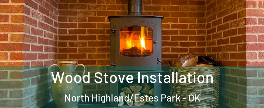 Wood Stove Installation North Highland/Estes Park - OK