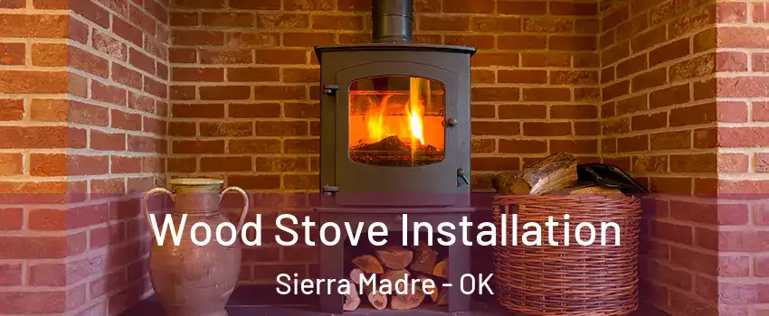 Wood Stove Installation Sierra Madre - OK