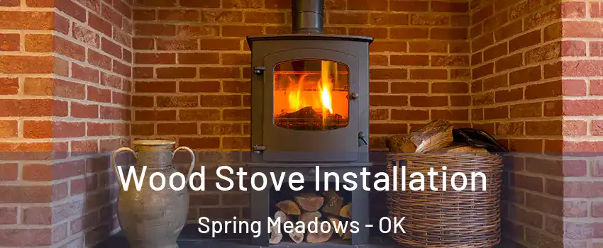 Wood Stove Installation Spring Meadows - OK