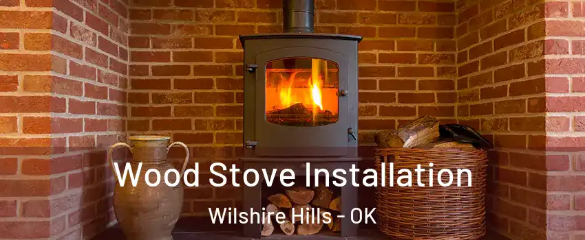 Wood Stove Installation Wilshire Hills - OK