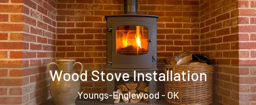 Wood Stove Installation Youngs-Englewood - OK