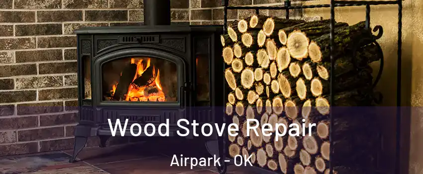 Wood Stove Repair Airpark - OK