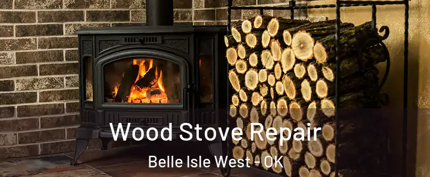 Wood Stove Repair Belle Isle West - OK