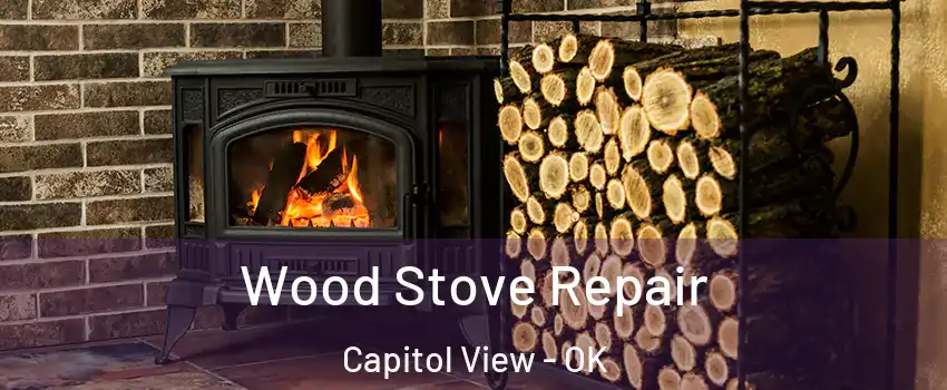 Wood Stove Repair Capitol View - OK