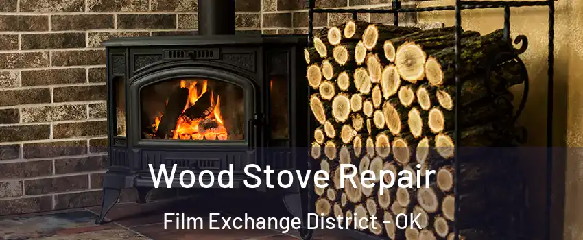 Wood Stove Repair Film Exchange District - OK