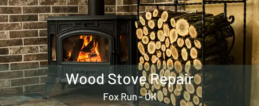 Wood Stove Repair Fox Run - OK