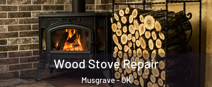 Wood Stove Repair Musgrave - OK