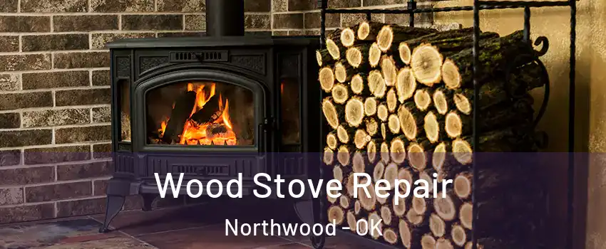 Wood Stove Repair Northwood - OK