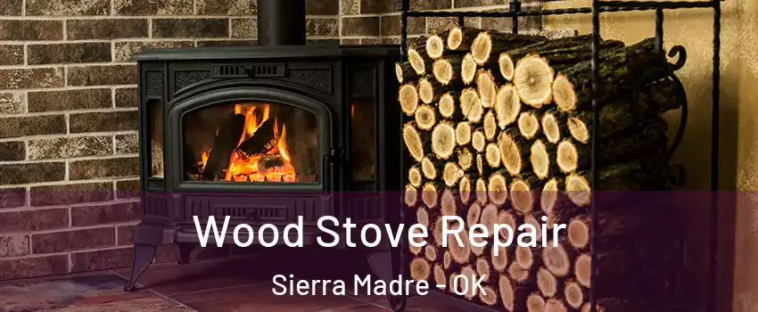 Wood Stove Repair Sierra Madre - OK